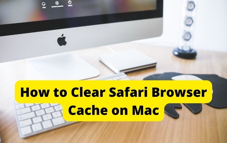 How to Clear Safari Browser Cache on Mac