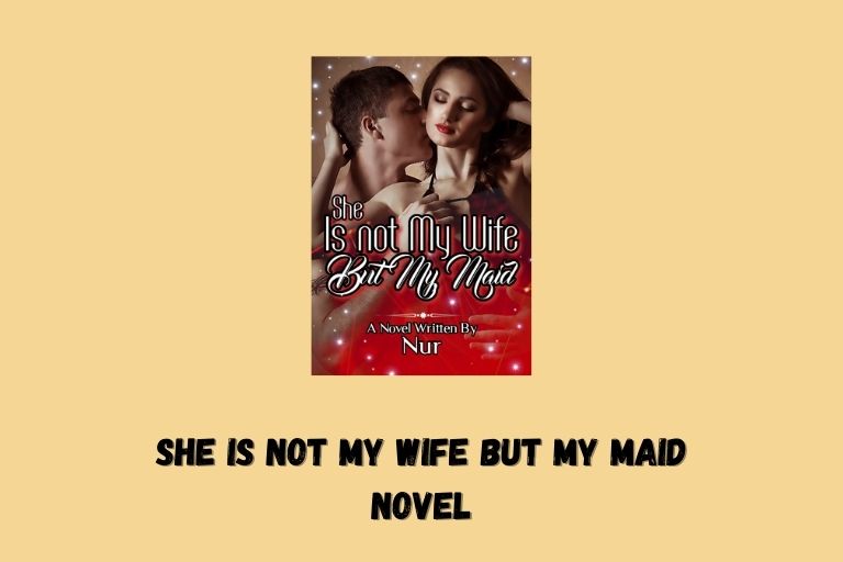 She is not my wife but my maid Novel