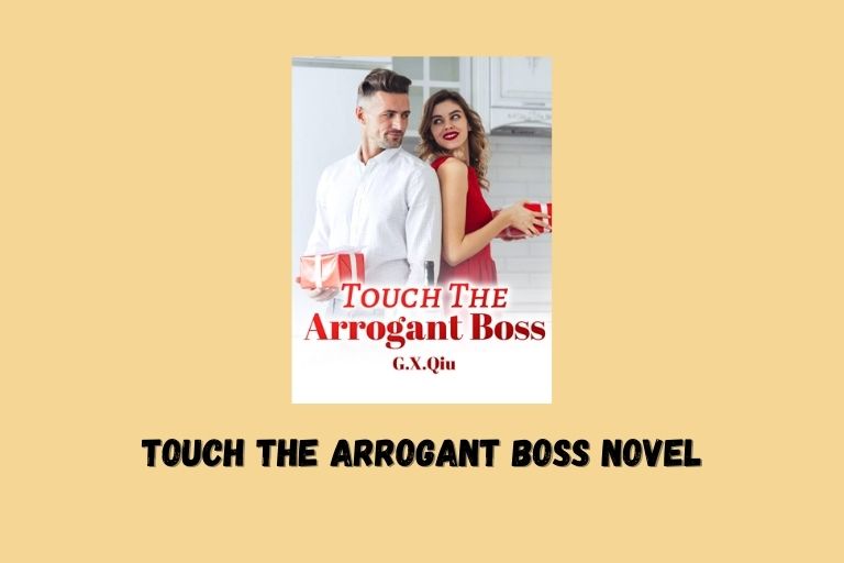 Touch The Arrogant Boss Novel