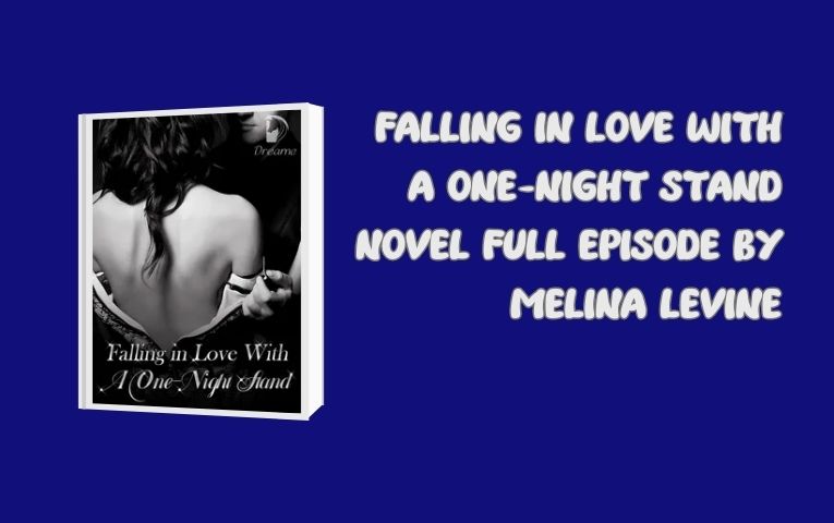Falling in Love With A One-Night Stand Novel Full Episode by Melina Levine
