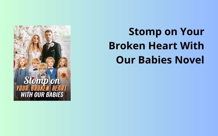 Stomp on Your Broken Heart With Our Babies Novel