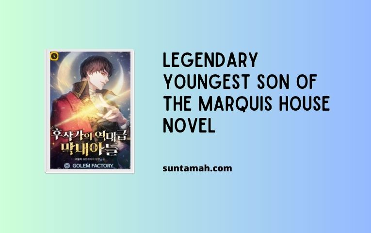 Read Legendary Youngest Son of the Marquis House Novel Full Episode
