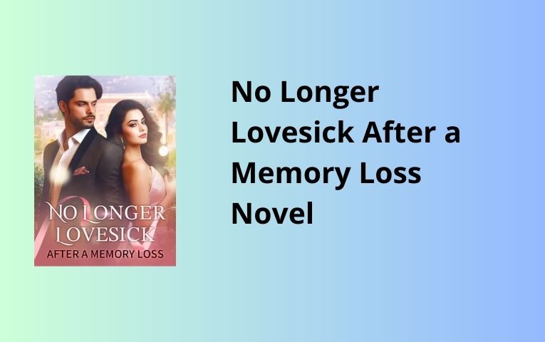 Read No Longer Lovesick After a Memory Loss Novel Full Episode