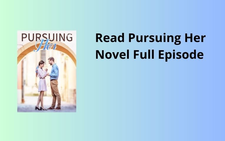 Read Pursuing Her Novel Full Episode