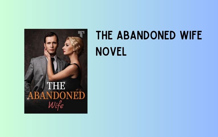Read The Abandoned Wife Novel Full Episode